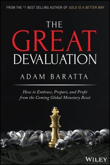 The Great Devaluation How to Embrace, Prepare, and Profit from the Coming Global Monetary Reset Adam Baratta