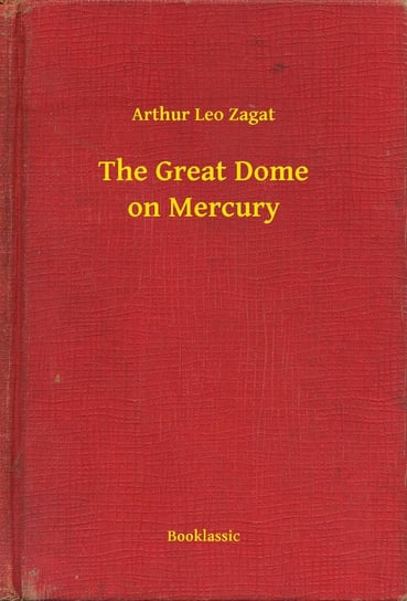 The Great Dome on Mercury Zagat Arthur Leo