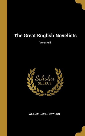 The Great English Novelists; Volume II Dawson William James