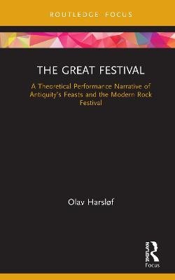 The Great Festival: A Theoretical Performance Narrative of Antiquity's Feasts and the Modern Rock Festival Olav Harslof
