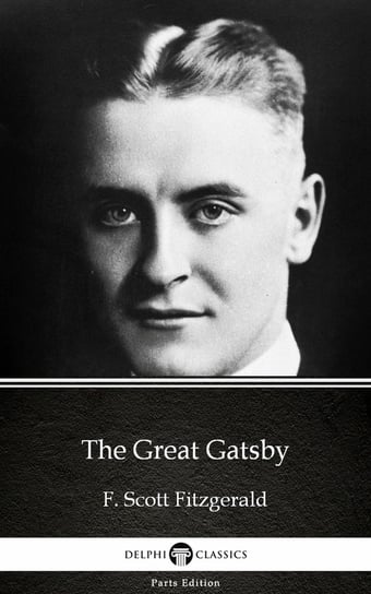The Great Gatsby by F. Scott Fitzgerald. Delphi Classics (Illustrated) Fitzgerald Scott F.