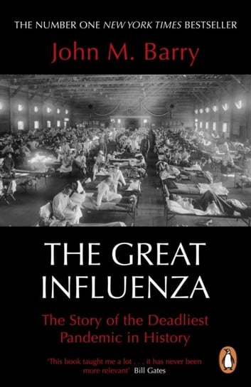 The Great Influenza: The Story of the Deadliest Pandemic in History John M. Barry