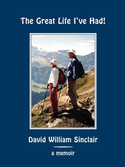 The Great Life I've Had! Sinclair David William