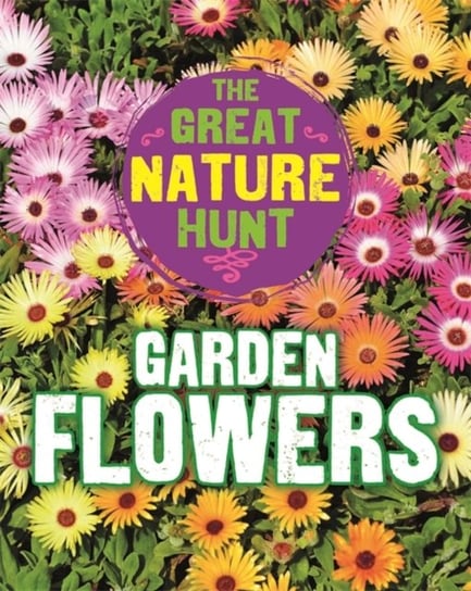 The Great Nature Hunt: Garden Flowers Senker Cath