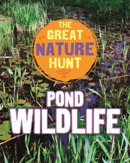 The Great Nature Hunt: Pond Wildlife Hibbert Clare
