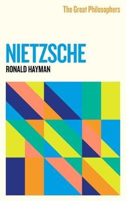 The Great Philosophers: Nietzsche Hayman Ronald