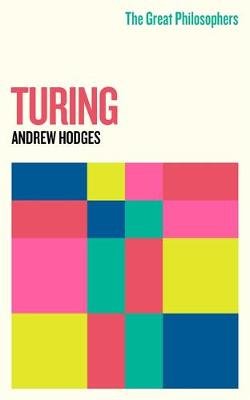 The Great Philosophers: Turing Hodges Andrew