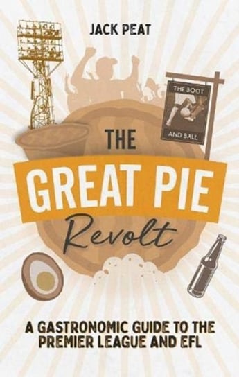 The Great Pie Revolt: A Gastronomic Guide to the Premier League and EFL Jack Peat
