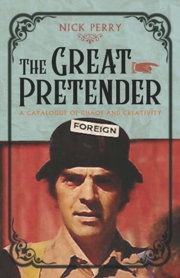 The Great Pretender: A Catalogue of Chaos and Creativity Perry Nick