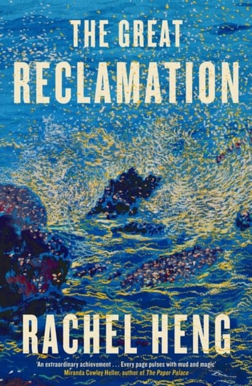 The Great Reclamation: 'Every page pulses with mud and magic' Miranda Cowley Heller Heng Rachel