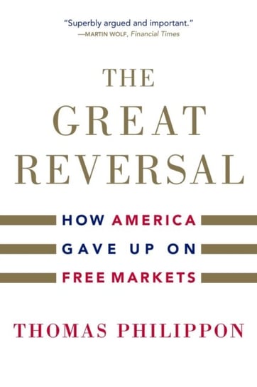 The Great Reversal: How America Gave Up on Free Markets Thomas Philippon