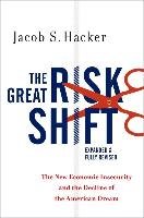 The Great Risk Shift: The New Economic Insecurity and the Decline of the American Dream, Second Edition Hacker Jacob S.
