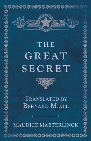 The Great Secret - Translated by Bernard Miall Maeterlinck Maurice