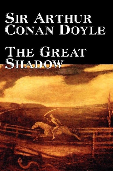 The Great Shadow by Arthur Conan Doyle, Fiction, Historical Doyle Sir Arthur Conan