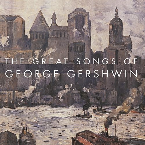 The Great Songs Of George Gershwin Various Artists