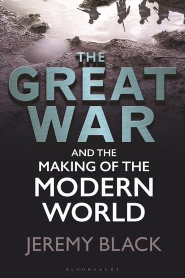The Great War and the Making of the Modern World Black Jeremy
