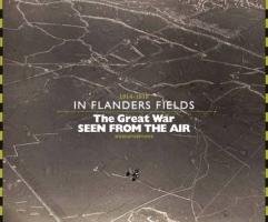The Great War Seen from the Air: In Flanders Fields, 1914-1918 Stichelbaut Birger, Chielens Piet