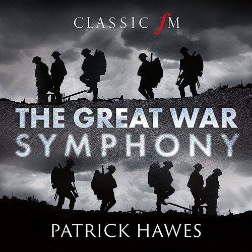 The Great War Symphony Patrick Hawes, National Youth Choir of Great Britain, Royal Philharmonic Orchestra, Joshua Ellicott, Louise Alder