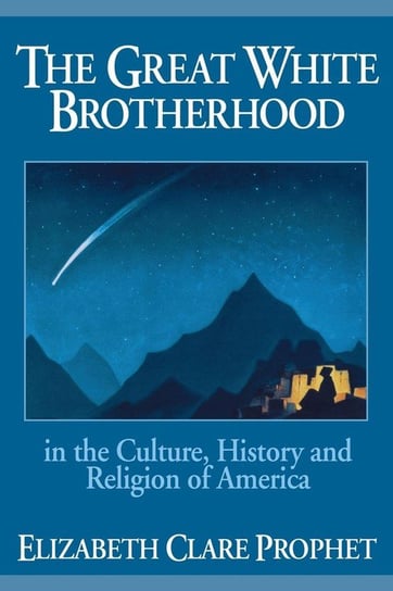 The Great White Brotherhood in the Culture, History and Religion of America Prophet Elizabeth Clare