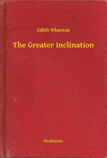 The Greater Inclination Wharton Edith