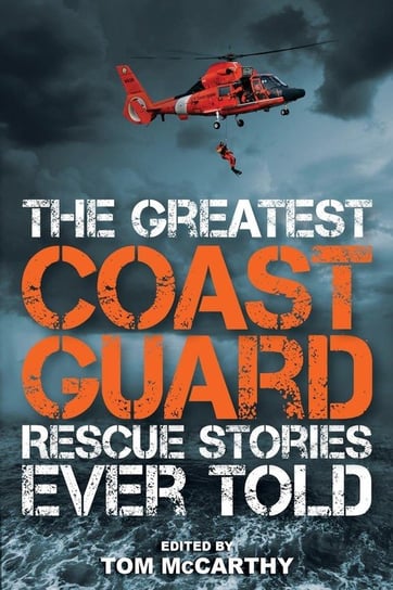 The Greatest Coast Guard Rescue Stories Ever Told Mccarthy Tom
