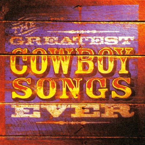 The Greatest Cowboy Songs Ever Various Artists