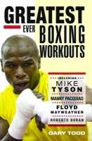 The Greatest Ever Boxing Workouts Todd Gary