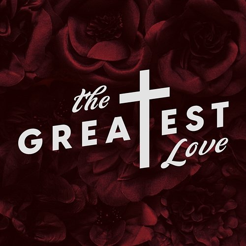 The Greatest Love Lifeway Worship