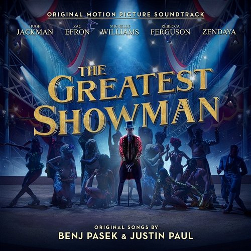The Greatest Show Hugh Jackman, Keala Settle, Zac Efron, Zendaya & The Greatest Showman Ensemble