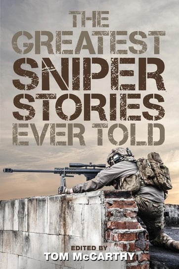 The Greatest Sniper Stories Ever Told Mccarthy Tom