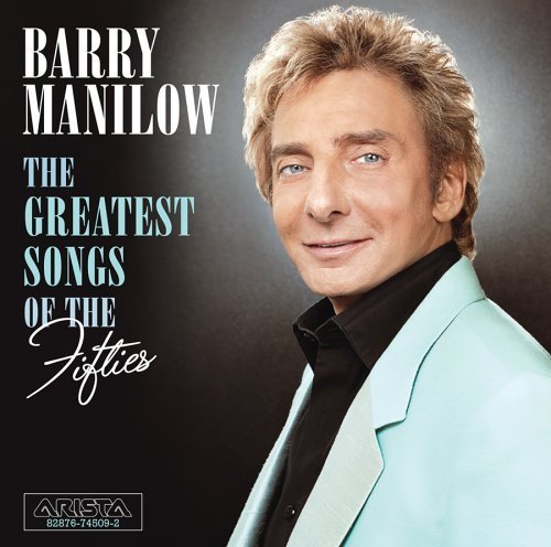 The Greatest Songs of the Fifties Manilow Barry
