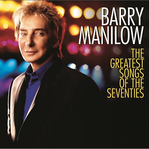 The Greatest Songs Of The Seventies Barry Manilow