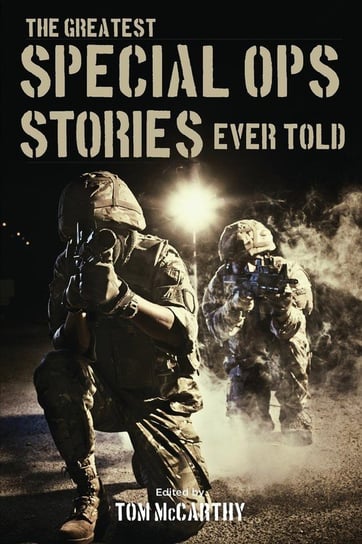 The Greatest Special Ops Stories Ever Told Mccarthy Tom