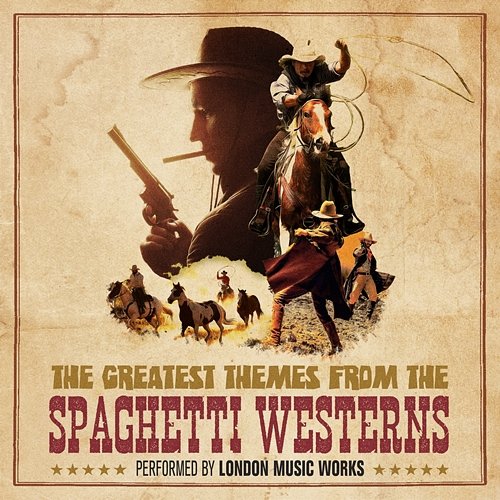 The Greatest Themes From the Spaghetti Westerns London Music Works