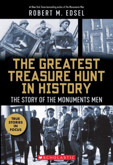 The Greatest Treasure Hunt in History: The Story of the Monuments Men (Scholastic Focus) Robert M. Edsel
