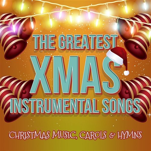 The Greatest Xmas Instrumental Songs - Christmas Music, Carols & Hymns (Merry Christmas and Happy New Year) Traditional Christmas Carols Ensemble