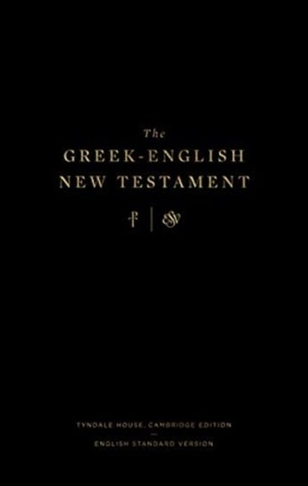 The Greek-English New Testament: Tyndale House, Cambridge Edition and English Standard Version: Tynd Opracowanie zbiorowe