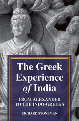 The Greek Experience of India Stoneman Richard