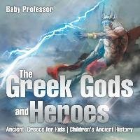 The Greek Gods and Heroes - Ancient Greece for Kids | Children's Ancient History Baby Professor