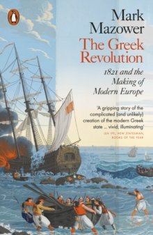 The Greek Revolution: 1821 and the Making of Modern Europe Mark Mazower