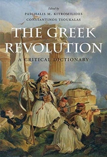 The Greek Revolution. A Critical Dictionary Opracowanie zbiorowe