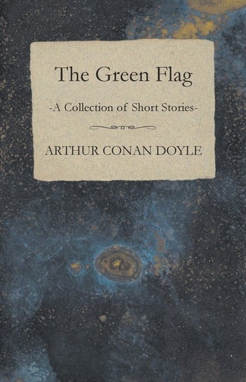 The Green Flag (A Collection of Short Stories) Doyle Arthur Conan