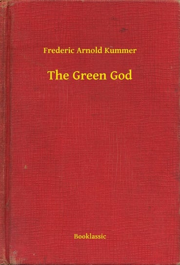 The Green God Kummer Frederic Arnold