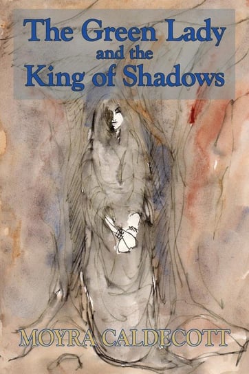 The Green Lady and the King of Shadows Moyra Caldecott