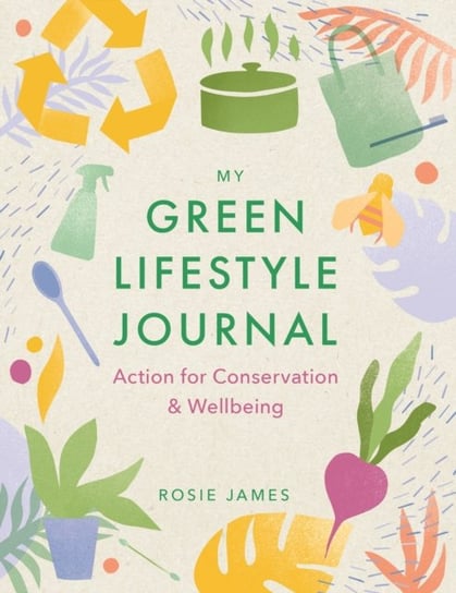 The Green Lifestyle Journal: Action for Conservation and Wellbeing James Rosie