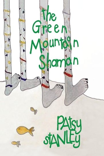 The Green Mountain Shaman Stanley Patsy