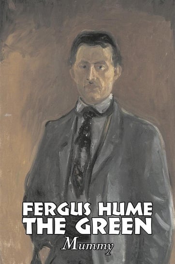 The Green Mummy by Fergus Hume, Fiction, Horror, Mystery & Detective, Action & Adventure Hume Fergus