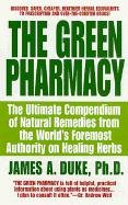 The Green Pharmacy: The Ultimate Compendium of Natural Remedies from the World's Foremost Authority on Healing Herbs Duke James A.