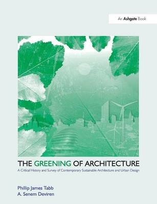 The Greening of Architecture Tabb Phillip James, Deviren Senem A.