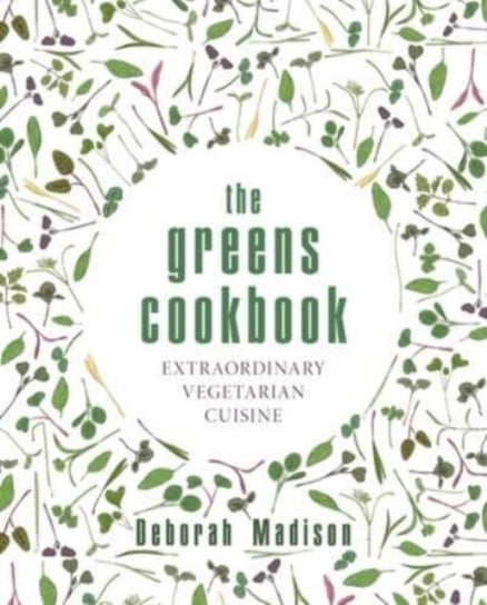 The Greens Cookbook: Extraordinary Vegetarian Cuisine Madison Deborah